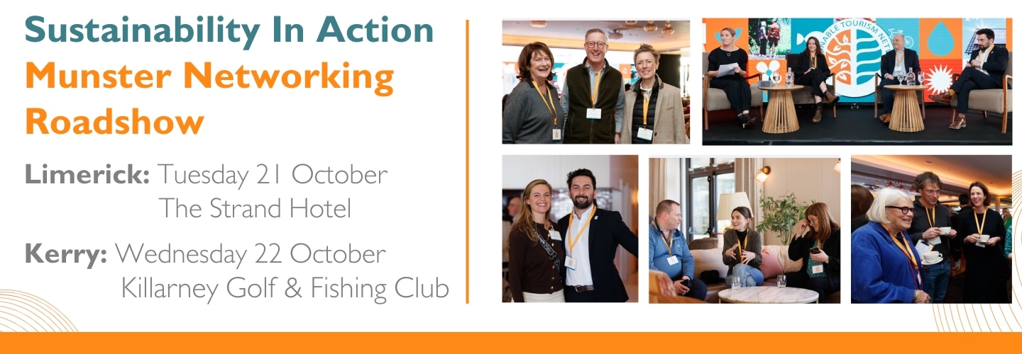 Sustainability In Action Munster Networking Roadshow Limerick: Tuesday 21 October The Strand Hotel Kerry: Wednesday 22 October Killarney Golf & Fishing Club. Sustainable Tourism Network. Images of people smiling, chatting and networking at a conference.